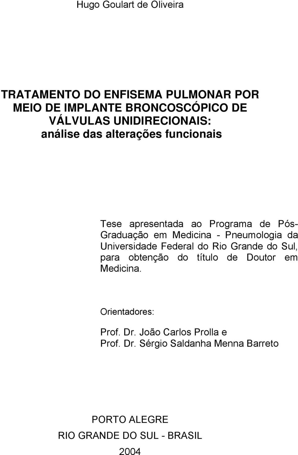 Pneumologia da Universidade Federal do Rio Grande do Sul, para obtenção do título de Doutor em Medicina.