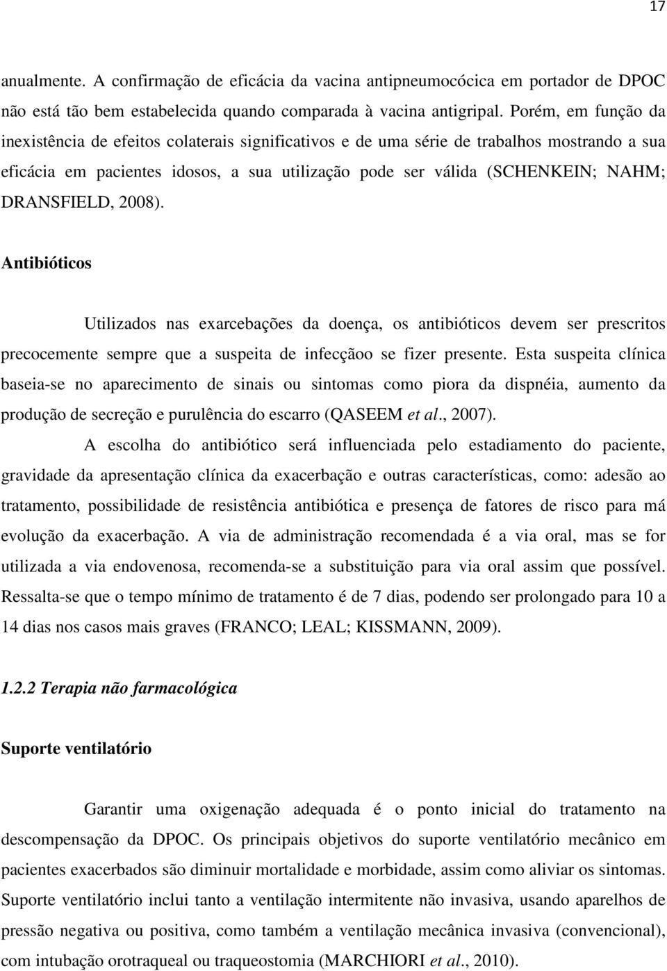 DRANSFIELD, 2008). Antibióticos Utilizados nas exarcebações da doença, os antibióticos devem ser prescritos precocemente sempre que a suspeita de infecçãoo se fizer presente.