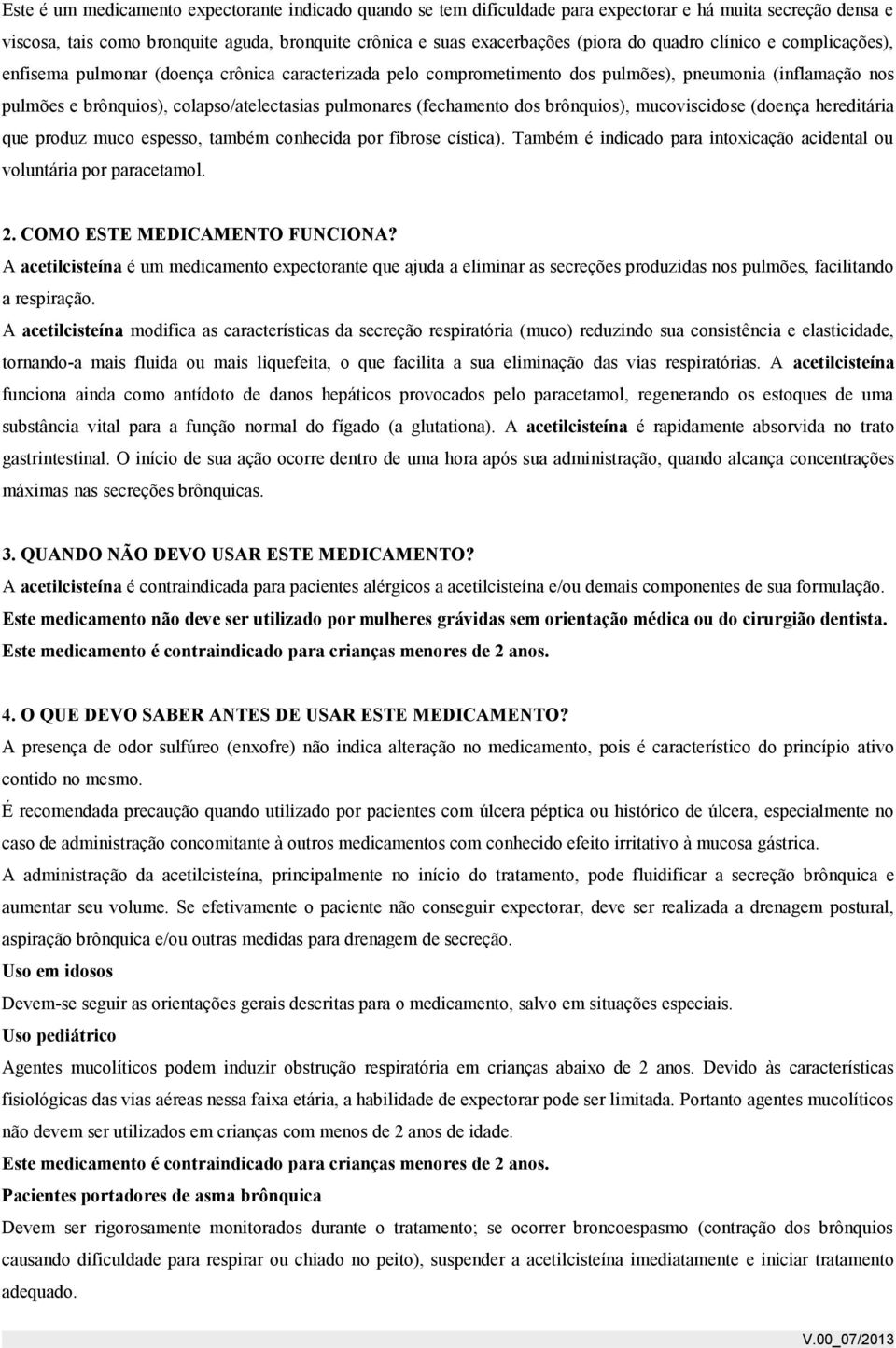 (fechamento dos brônquios), mucoviscidose (doença hereditária que produz muco espesso, também conhecida por fibrose cística).