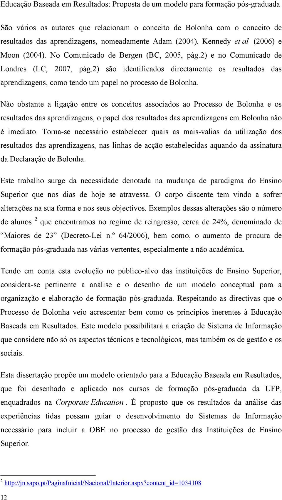 2) são identificados directamente os resultados das aprendizagens, como tendo um papel no processo de Bolonha.