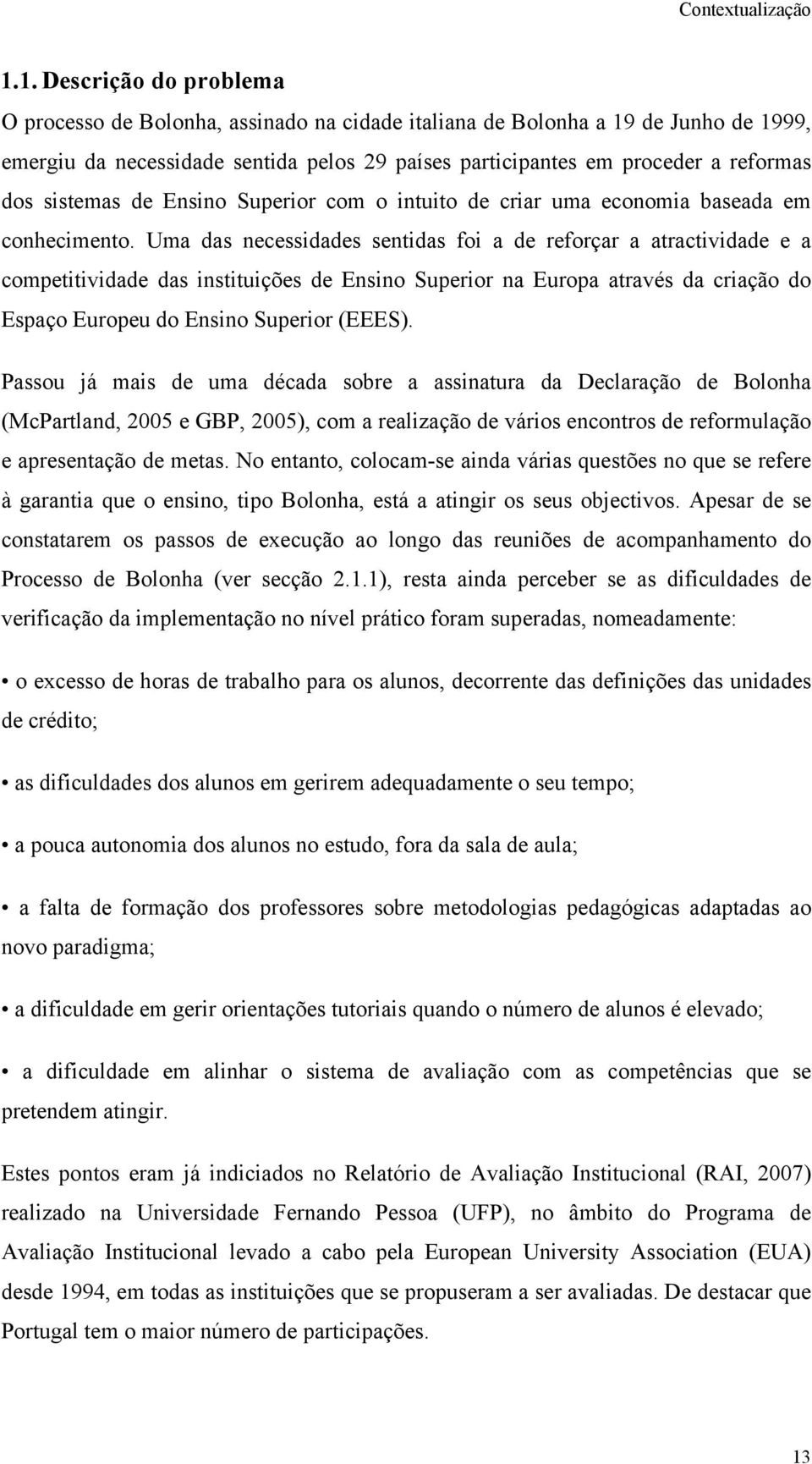 sistemas de Ensino Superior com o intuito de criar uma economia baseada em conhecimento.