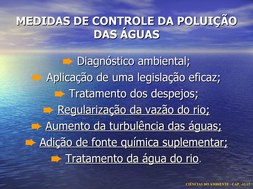 Regularização da vazão do rio; Aumento da turbulência das águas; Adição