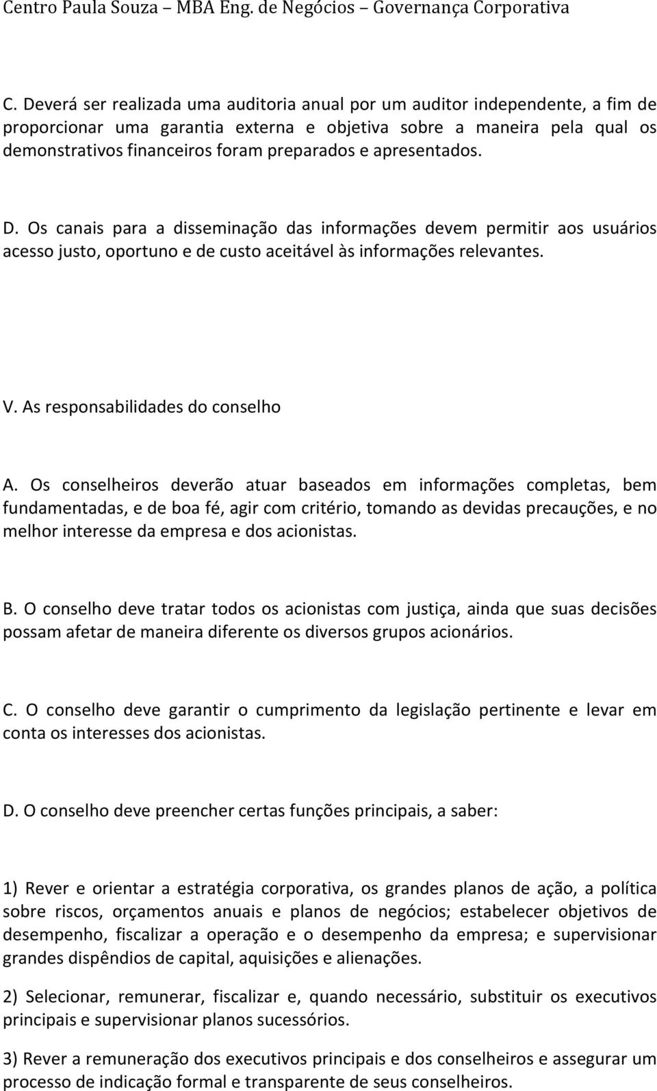 Os canais para a disseminação das informações devem permitir aos usuários acessojusto,oportunoedecustoaceitávelàsinformaçõesrelevantes. V.Asresponsabilidadesdoconselho A.