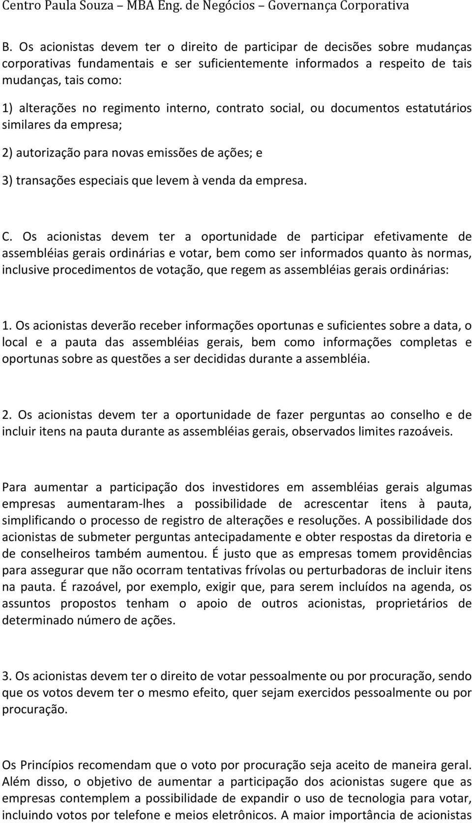 interno, contrato social, ou documentos estatutários similaresdaempresa; 2)autorizaçãoparanovasemissõesdeações;e 3)transaçõesespeciaisquelevemàvendadaempresa. C.