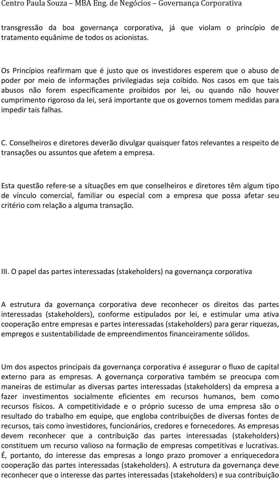 Nos casos em que tais abusos não forem especificamente proibidos por lei, ou quando não houver cumprimentorigorosodalei,seráimportantequeosgovernostomemmedidaspara impedirtaisfalhas. C.