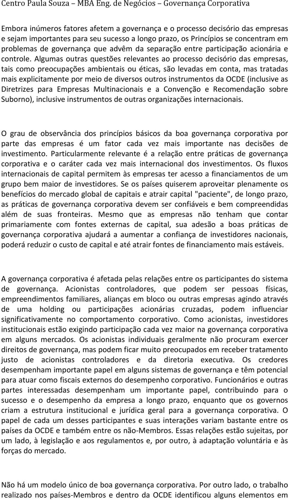 advêm da separação entre participação acionária e controle.