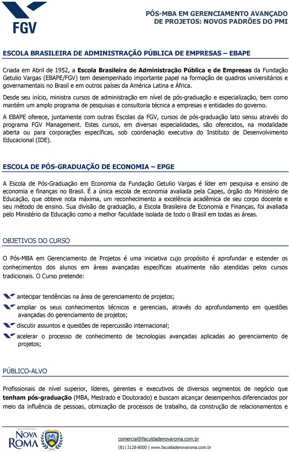 Desde seu início, ministra cursos de administração em nível de pós-graduação e especialização, bem como mantém um amplo programa de pesquisas e consultoria técnica a empresas e entidades do governo.