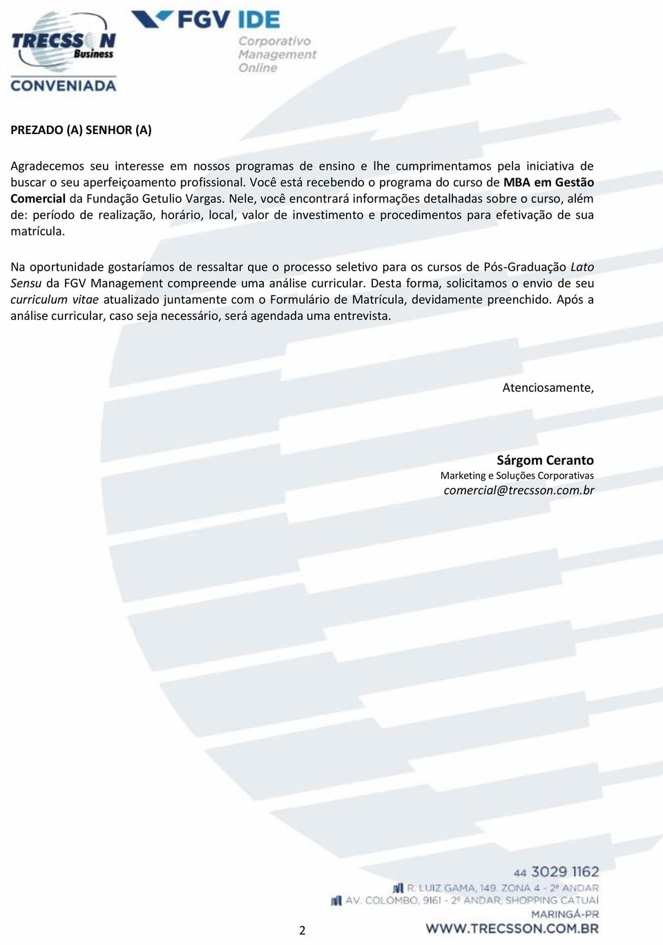 Nele, você encontrará informações detalhadas sobre o curso, além de: período de realização, horário, local, valor de investimento e procedimentos para efetivação de sua matrícula.