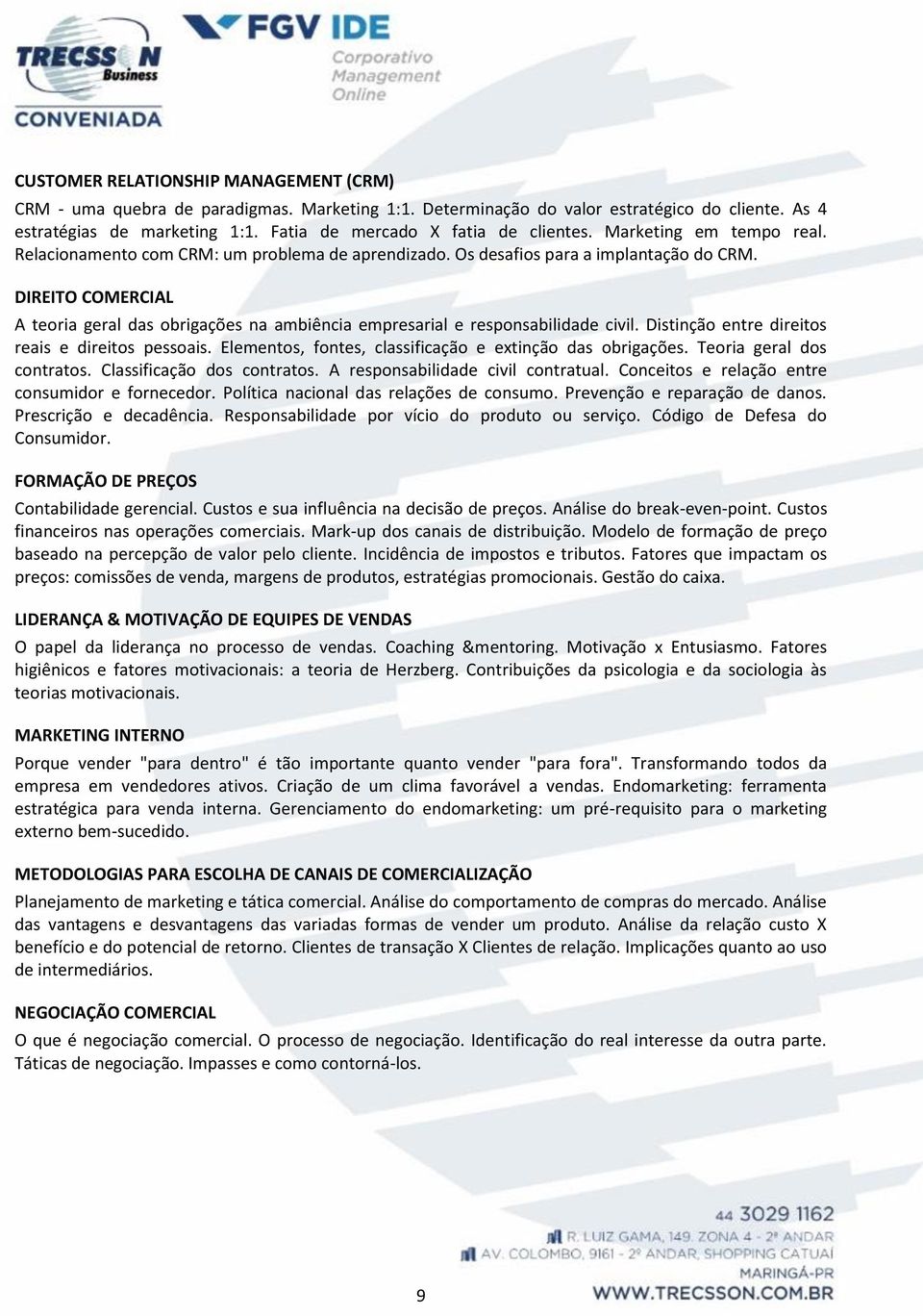 DIREITO COMERCIAL A teoria geral das obrigações na ambiência empresarial e responsabilidade civil. Distinção entre direitos reais e direitos pessoais.