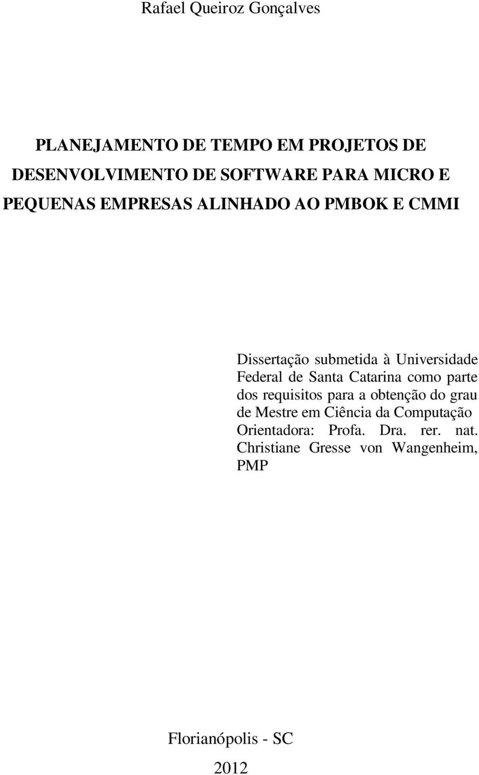 de Santa Catarina como parte dos requisitos para a obtenção do grau de Mestre em Ciência da