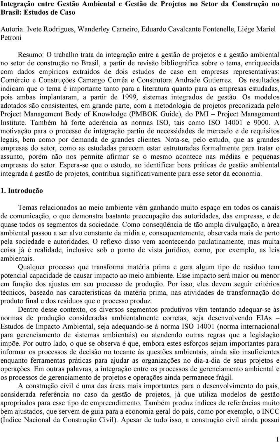 empíricos extraídos de dois estudos de caso em empresas representativas: Comércio e Construções Camargo Corrêa e Construtora Andrade Gutierrez.