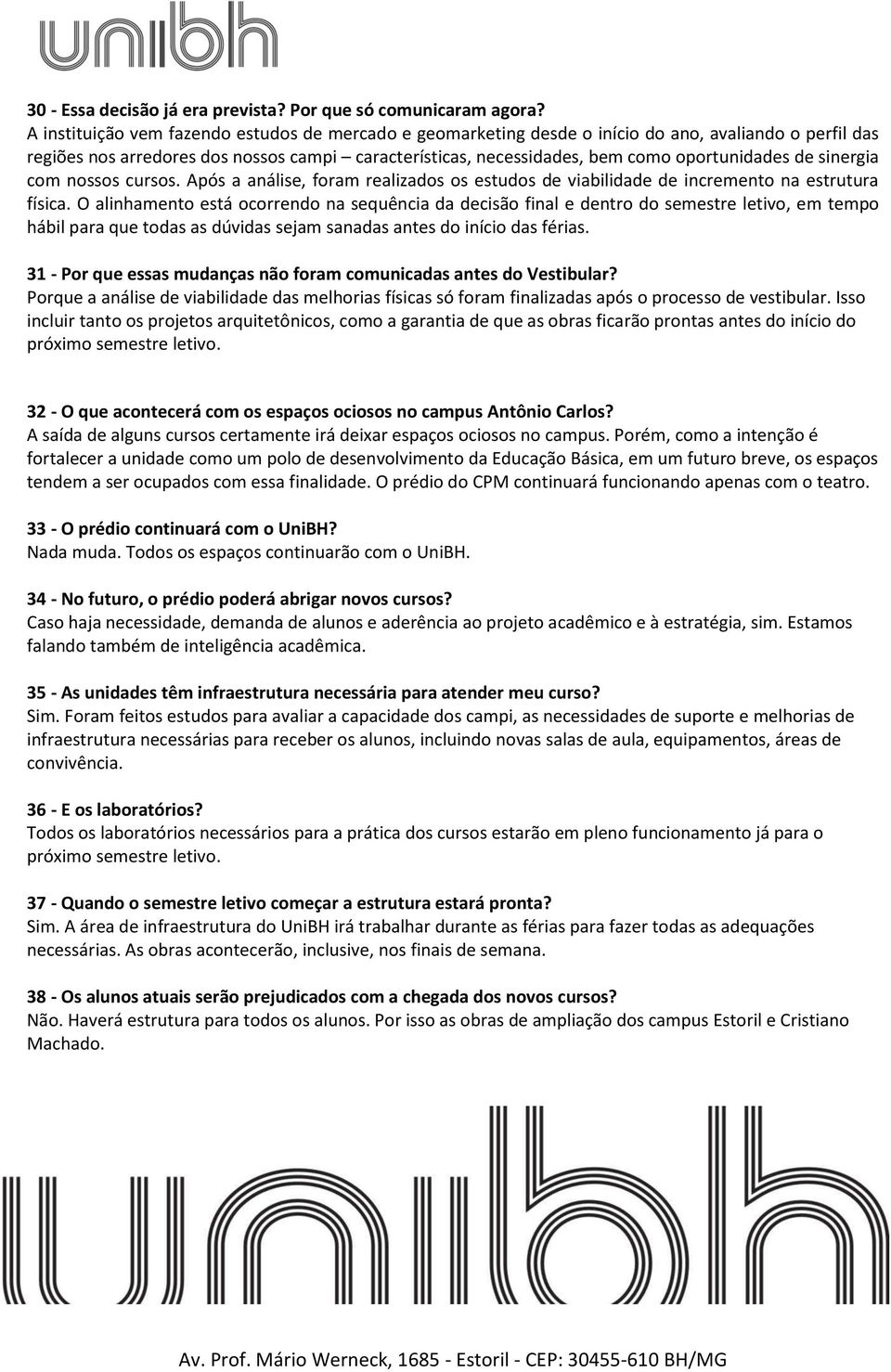 de sinergia com nossos cursos. Após a análise, foram realizados os estudos de viabilidade de incremento na estrutura física.