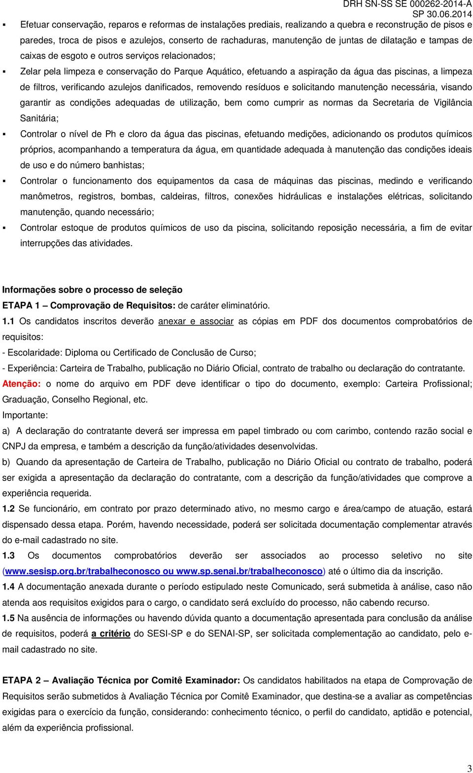 limpeza de filtros, verificando azulejos danificados, removendo resíduos e solicitando manutenção necessária, visando garantir as condições adequadas de utilização, bem como cumprir as normas da