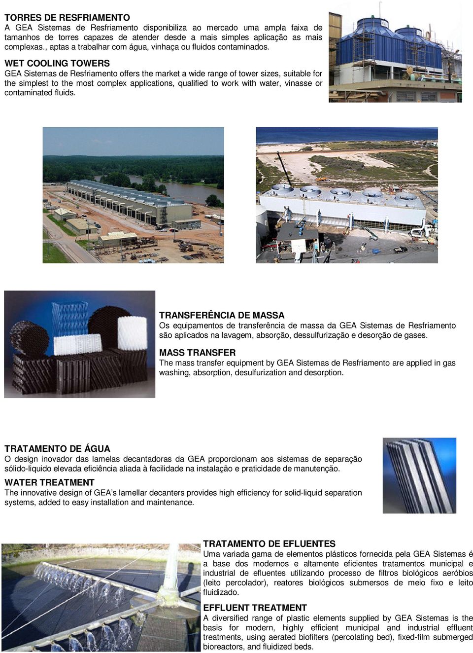 WET COOLING TOWERS GEA Sistemas de Resfriamento offers the market a wide range of tower sizes, suitable for the simplest to the most complex applications, qualified to work with water, vinasse or