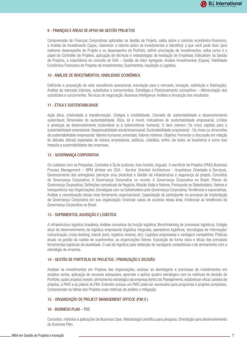 papel do Controller de Projetos, aplicação de técnicas e metodologias de Avaliação de Empresas (Valluation) na Gestão de Projetos, a importância do conceito de GVA Gestão de Valor Agregado.