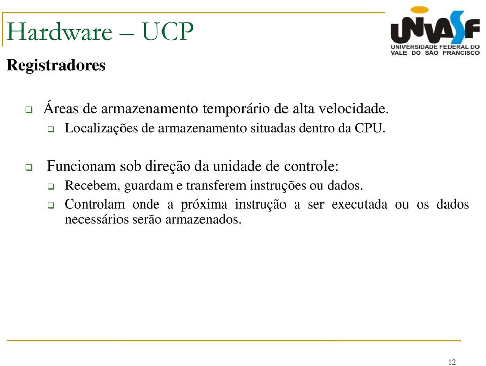 Funcionam sob direção da unidade de controle: Recebem, guardam e transferem