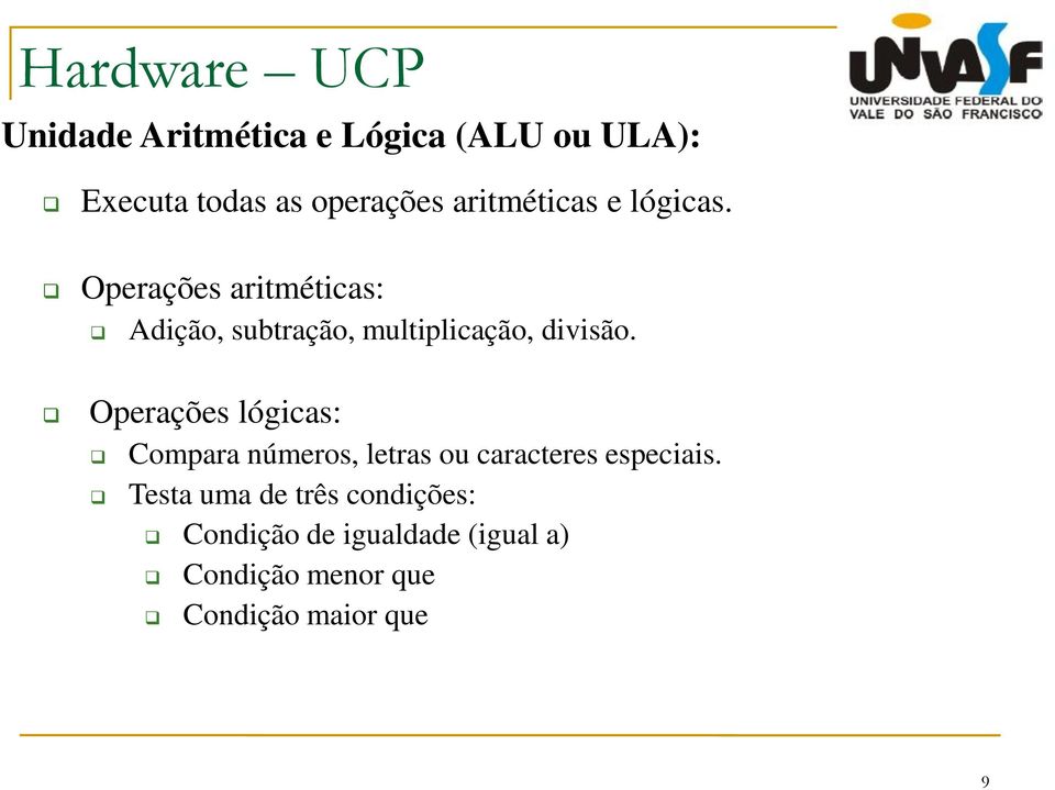 Operações lógicas: Compara números, letras ou caracteres especiais.