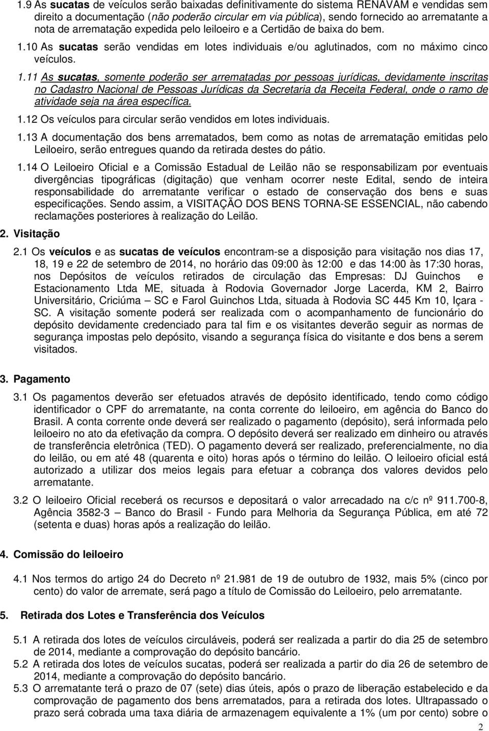 10 As sucatas serão vendidas em lotes individuais e/ou aglutinados, com no máximo cinco veículos. 1.