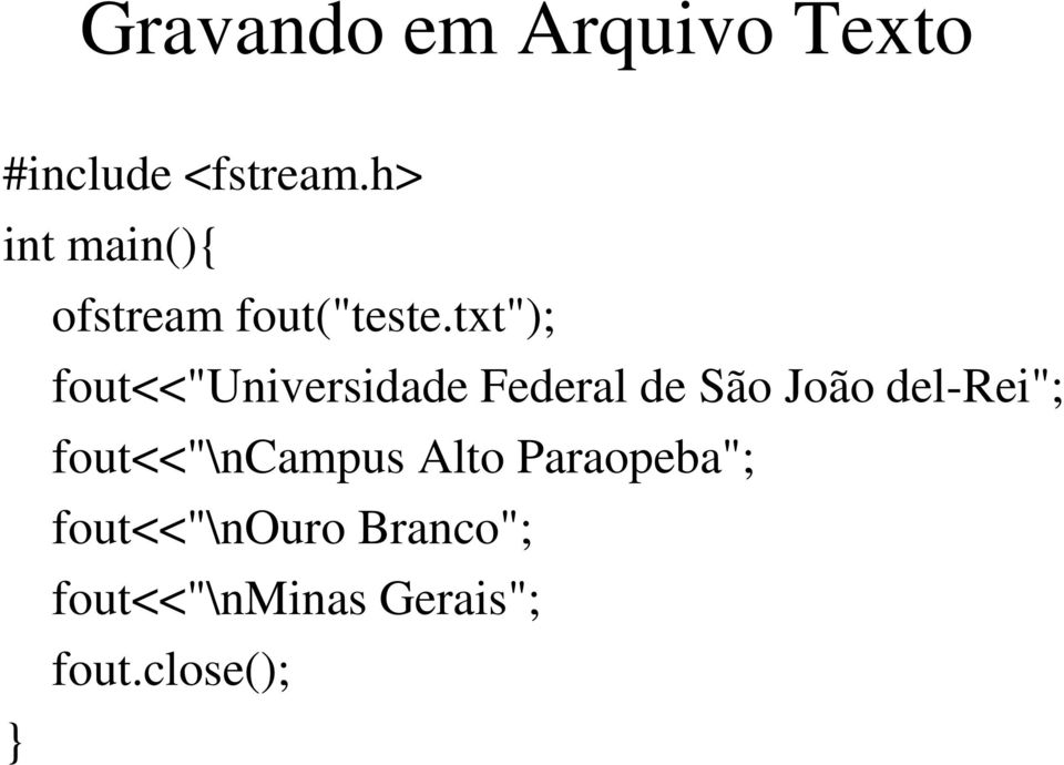 txt"); fout<<"universidade Federal de São João del-rei";