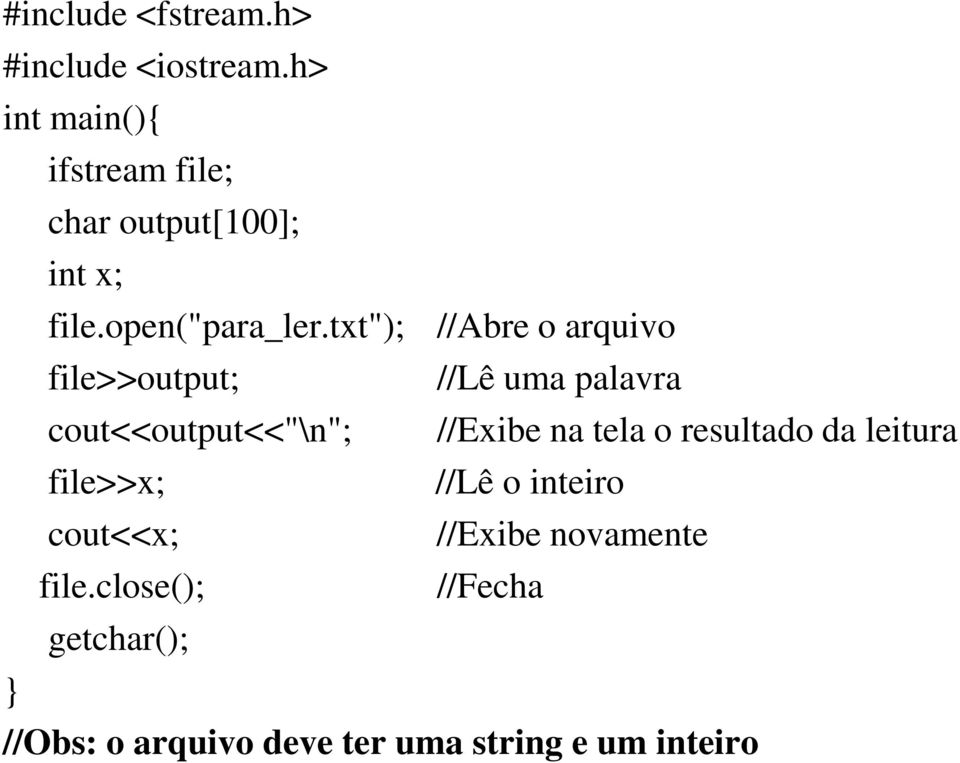 txt"); //Abre o arquivo file>>output; //Lê uma palavra cout<<output<<"\n"; //Exibe na tela