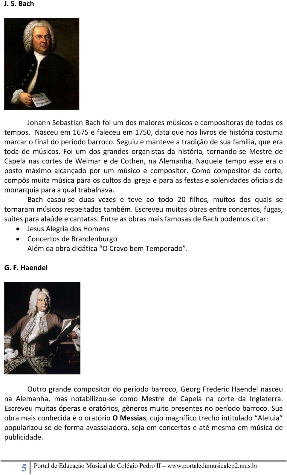 Foi um dos grandes organistas da história, tornando se Mestre de Capela nas cortes de Weimar e de Cothen, na Alemanha. Naquele tempo esse era o posto máximo alcançado por um músico e compositor.