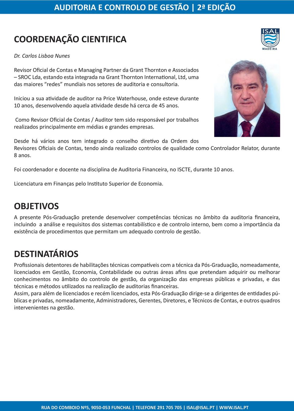 OBJETIVOS existência de procedimentos que permitam um adequado controlo de gestão.