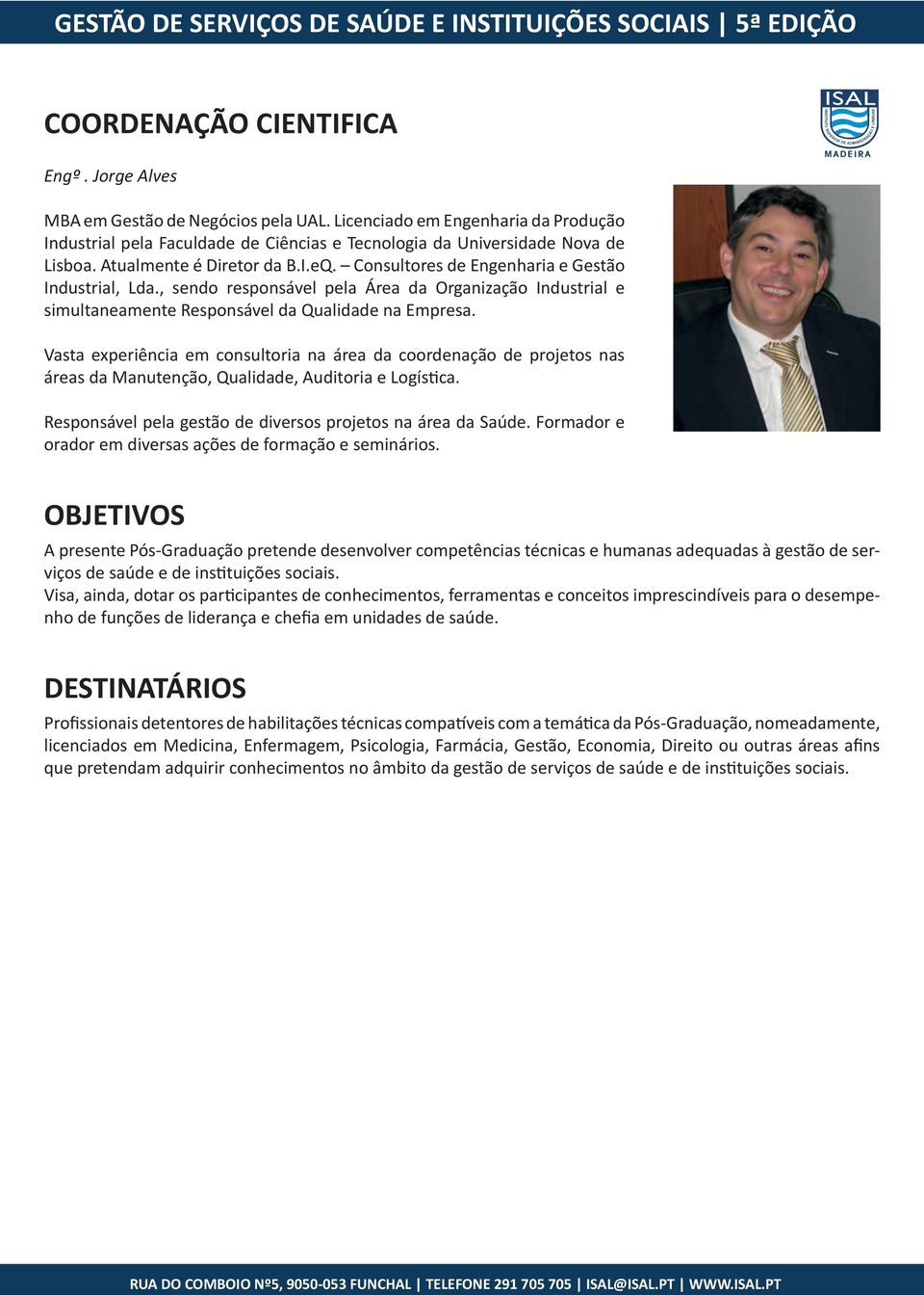 Consultores de Engenharia e Gestão Industrial, Lda., sendo responsável pela Área da Organização Industrial e simultaneamente Responsável da Qualidade na Empresa.