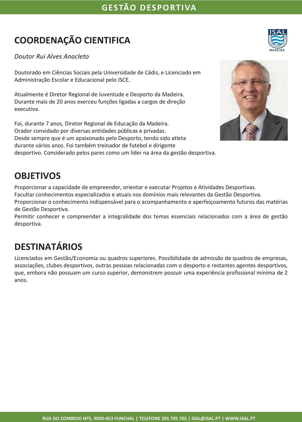 Foi, durante 7 anos, Diretor Regional de Educação da Madeira. Orador convidado por diversas entidades públicas e privadas.