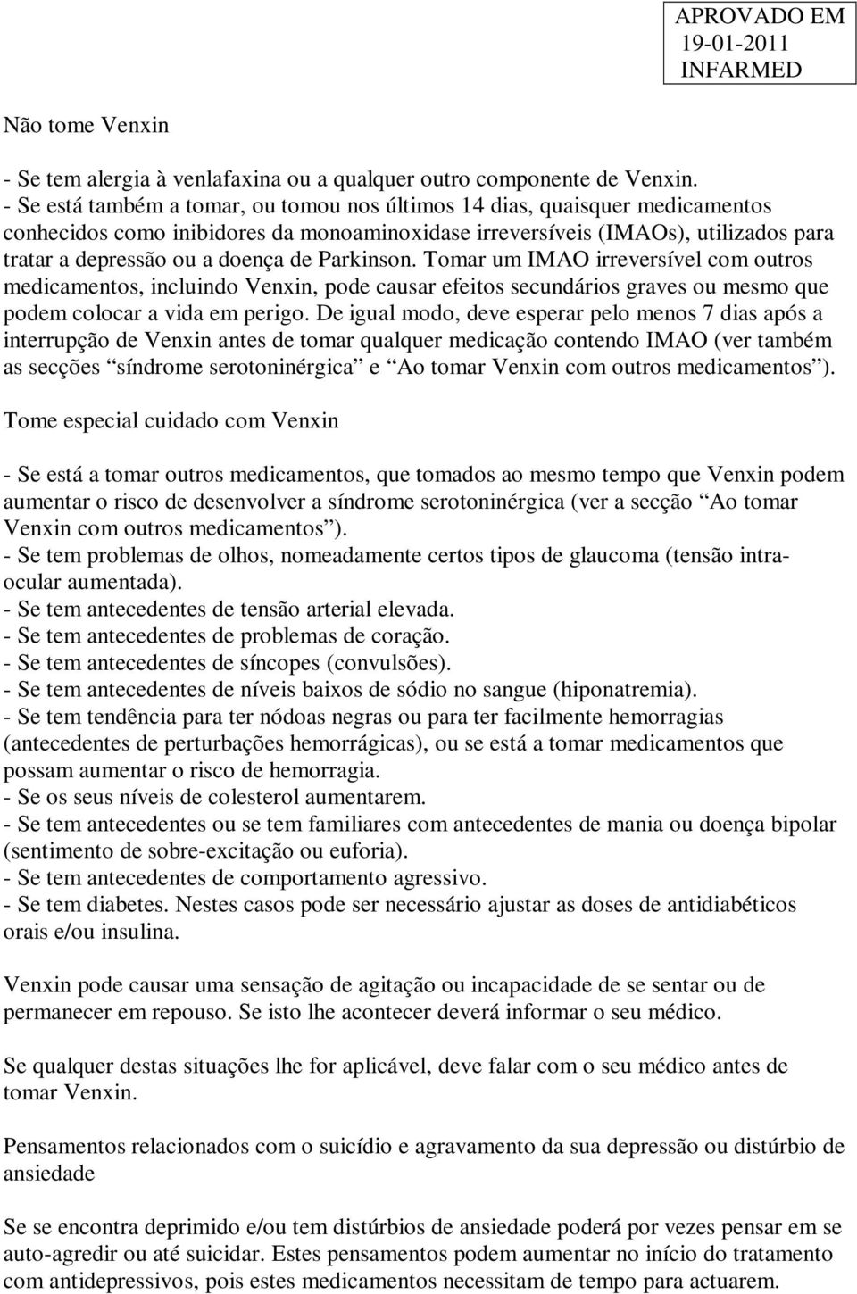 Parkinson. Tomar um IMAO irreversível com outros medicamentos, incluindo Venxin, pode causar efeitos secundários graves ou mesmo que podem colocar a vida em perigo.