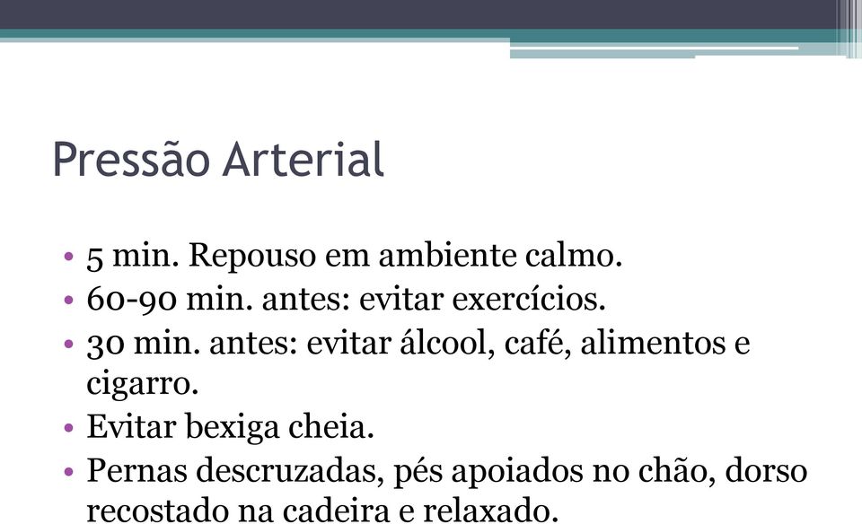 antes: evitar álcool, café, alimentos e cigarro.