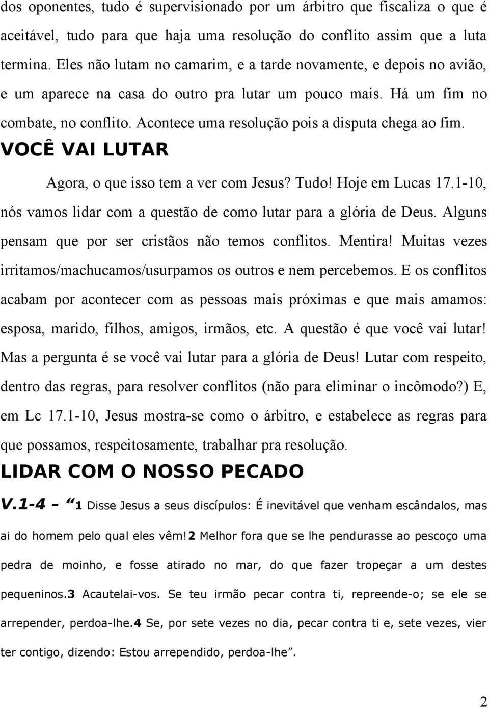 Acontece uma resolução pois a disputa chega ao fim. VOCÊ VAI LUTAR Agora, o que isso tem a ver com Jesus? Tudo! Hoje em Lucas 17.