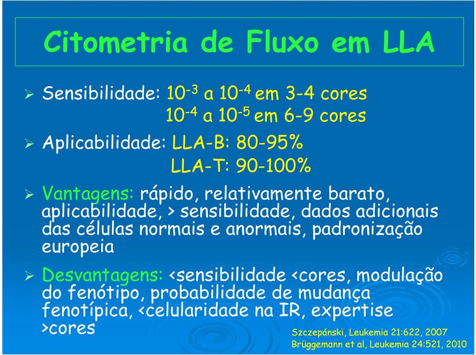 normais e anormais, padronização europeia Desvantagens: <sensibilidade <cores, modulação do fenótipo, probabilidade de