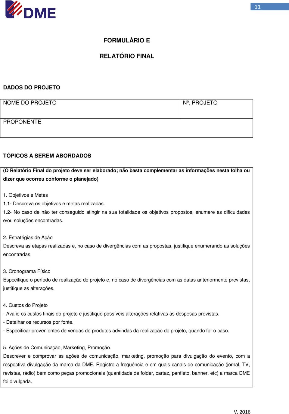 Objetivos e Metas 1.1- Descreva os objetivos e metas realizadas. 1.2- No caso de não ter conseguido atingir na sua totalidade os objetivos propostos, enumere as dificuldades e/ou soluções encontradas.