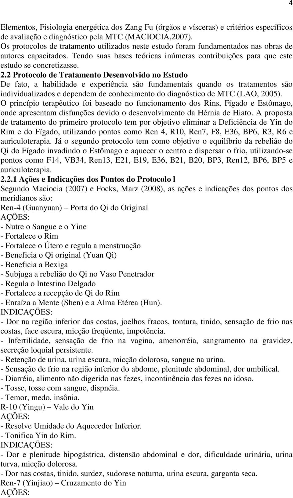 2 Protocolo de Tratamento Desenvolvido no Estudo De fato, a habilidade e experiência são fundamentais quando os tratamentos são individualizados e dependem de conhecimento do diagnóstico de MTC (LAO,