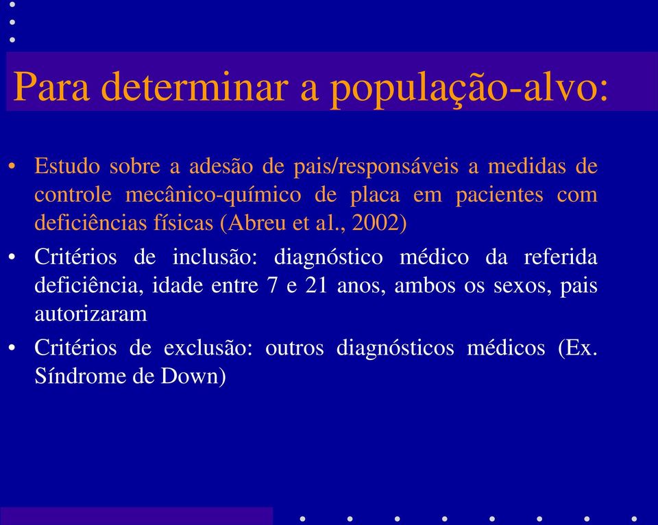 , 2002) Critérios de inclusão: diagnóstico médico da referida deficiência, idade entre 7 e 21