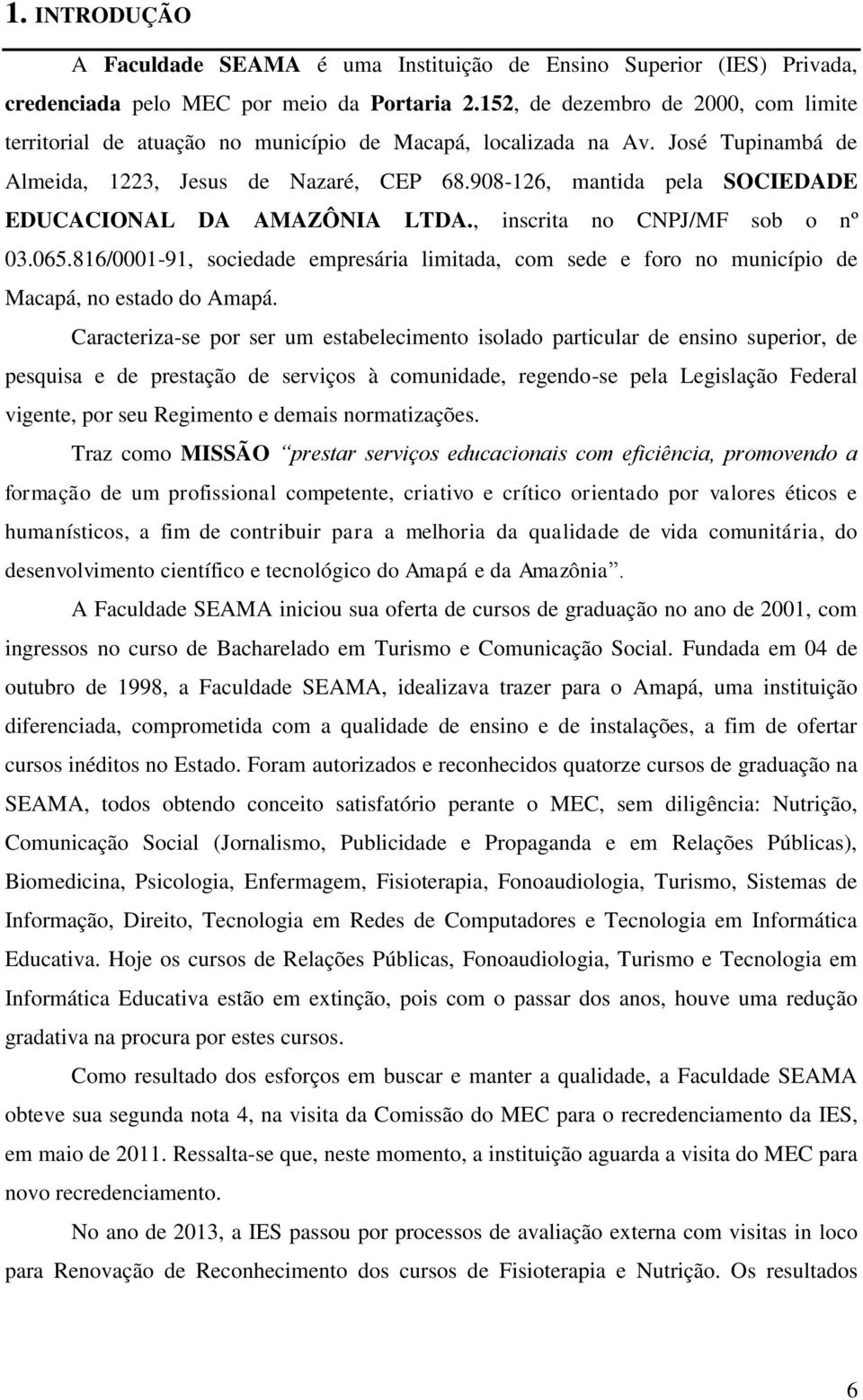 908-126, mantida pela SOCIEDADE EDUCACIONAL DA AMAZÔNIA LTDA., inscrita no CNPJ/MF sob o nº 03.065.