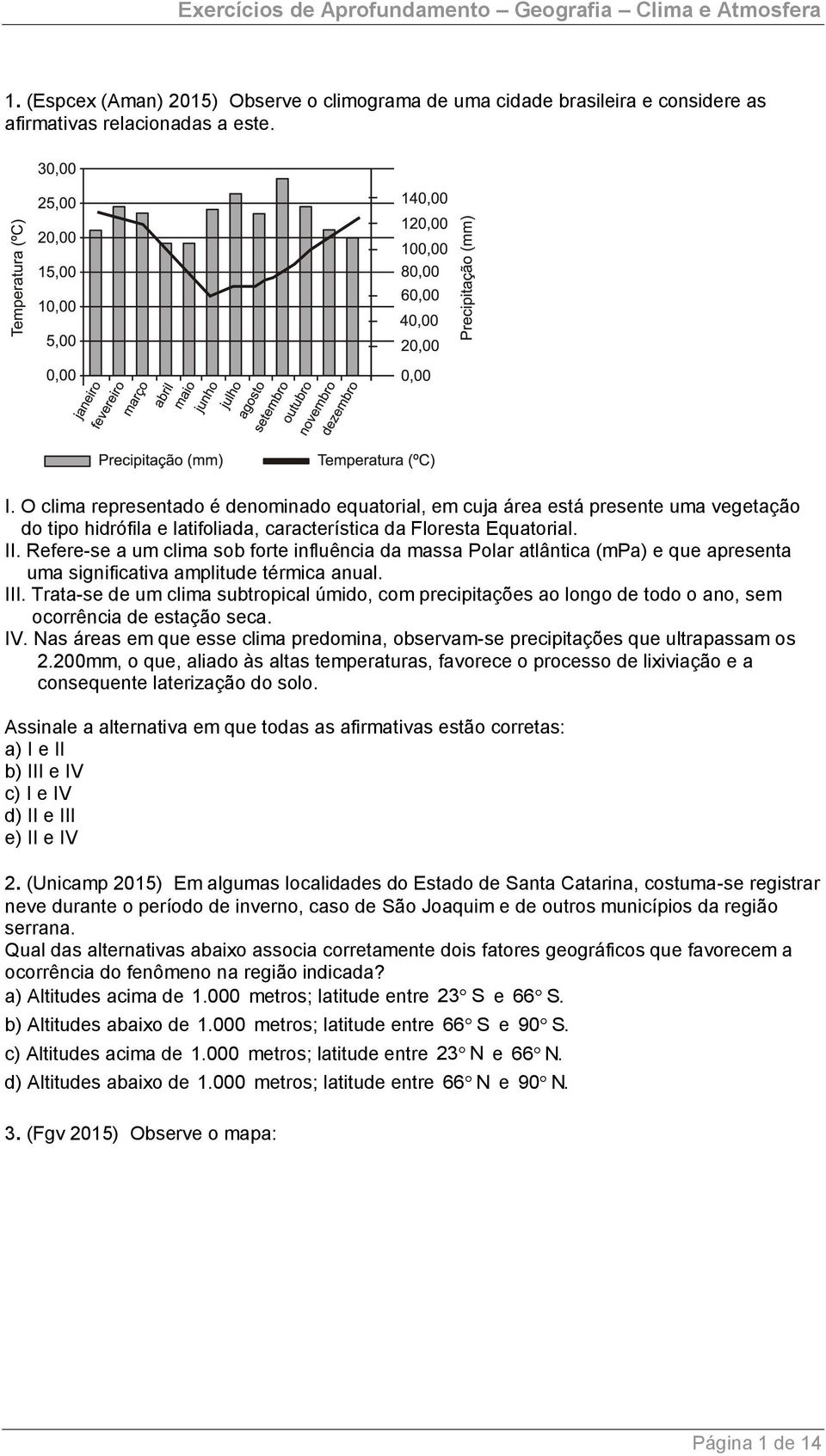 Refere-se a um clima sob forte influência da massa Polar atlântica (mpa) e que apresenta uma significativa amplitude térmica anual. III.