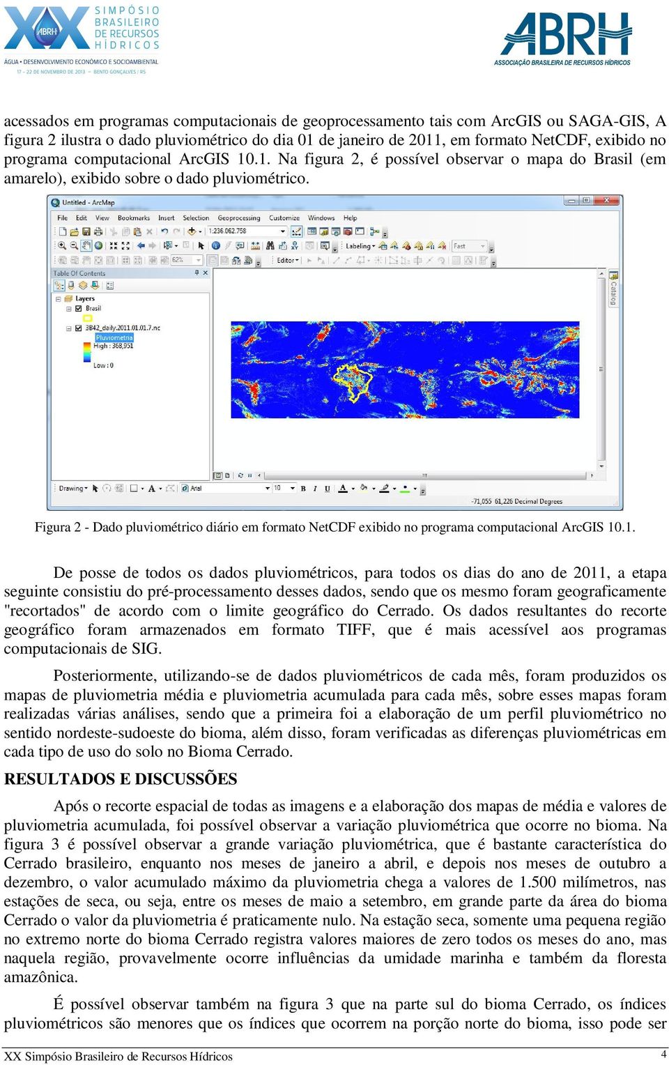 Figura 2 - Dado pluviométrico diário em formato NetCDF exibido no programa computacional ArcGIS 1.