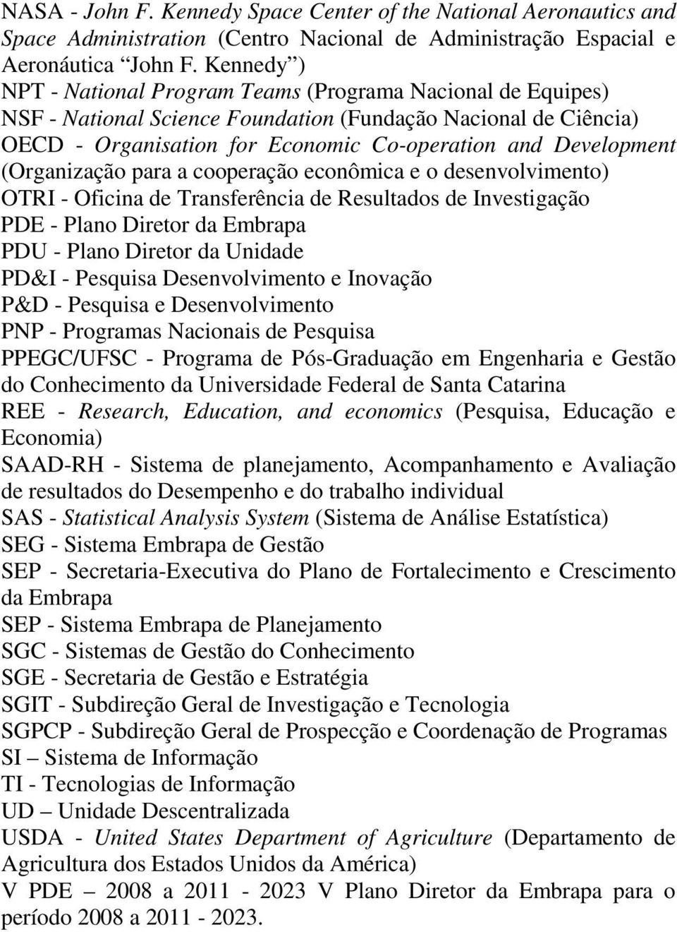 (Organização para a cooperação econômica e o desenvolvimento) OTRI - Oficina de Transferência de Resultados de Investigação PDE - Plano Diretor da Embrapa PDU - Plano Diretor da Unidade PD&I -