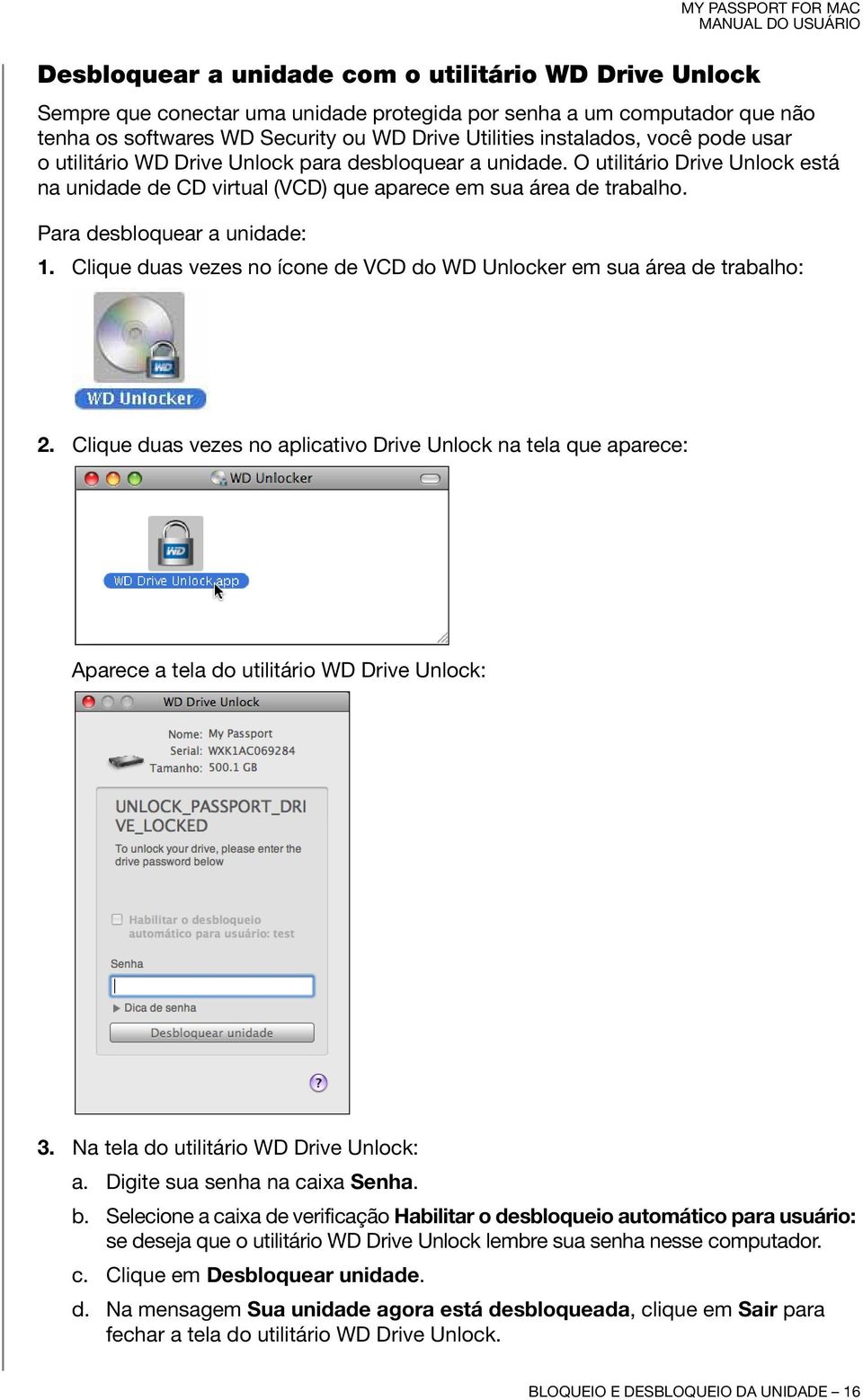 Para desbloquear a unidade: 1. Clique duas vezes no ícone de VCD do WD Unlocker em sua área de trabalho: 2.