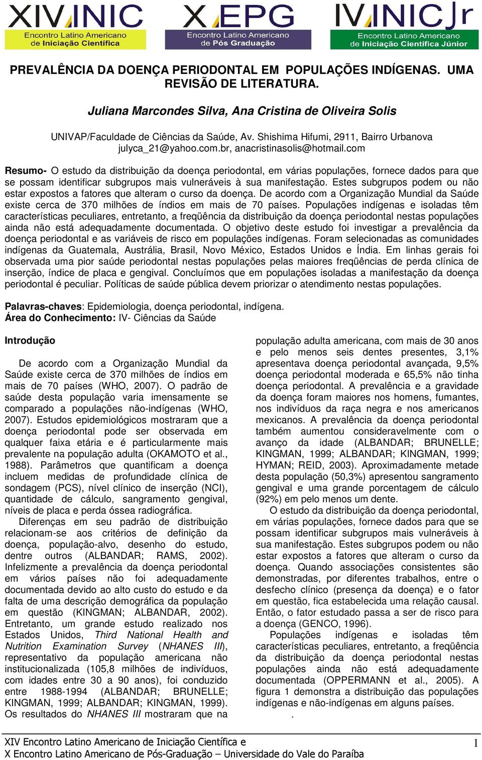 com Resumo- O estudo da distribuição da doença periodontal, em várias populações, fornece dados para que se possam identificar subgrupos mais vulneráveis à sua manifestação.