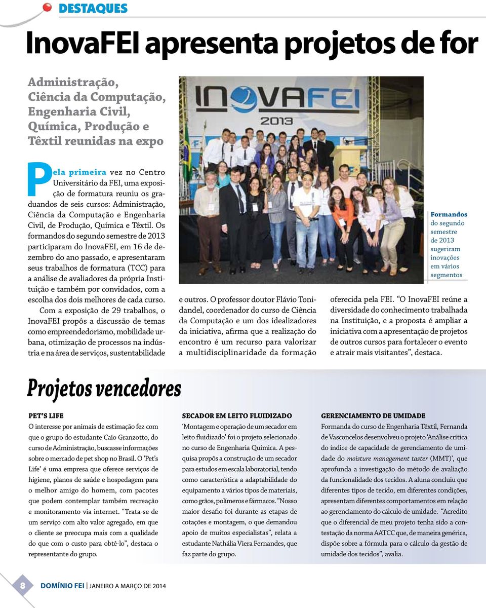 Os formandos do segundo semestre de 2013 participaram do InovaFEI, em 16 de dezembro do ano passado, e apresentaram seus trabalhos de formatura (TCC) para a análise de avaliadores da própria