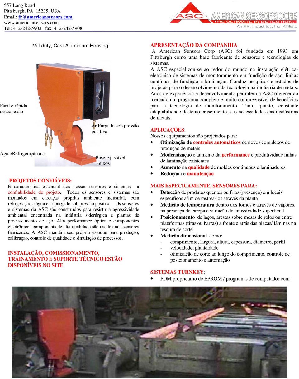 Os sensores e sistemas da ASC são construídos para resistir à agressividade ambiental encontrada na indústria siderúrgica e plantas de processamento de aço.