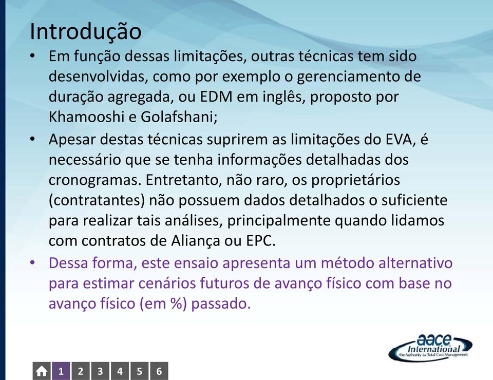 Entretanto, não raro, os proprietários (contratantes) não possuem dados detalhados o suficiente para realizar tais análises, principalmente quando lidamos com