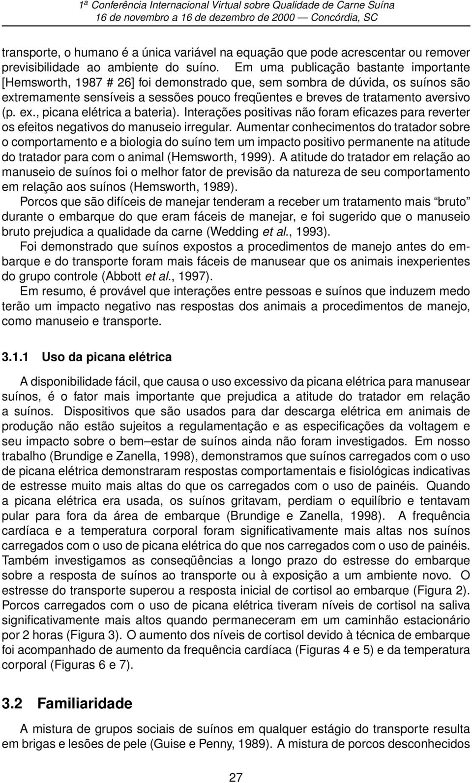 (p. ex., picana elétrica a bateria). Interações positivas não foram eficazes para reverter os efeitos negativos do manuseio irregular.