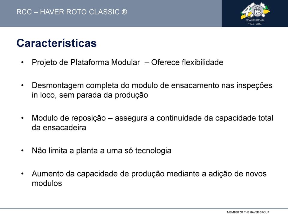 Modulo de reposição assegura a continuidade da capacidade total da ensacadeira Não limita a