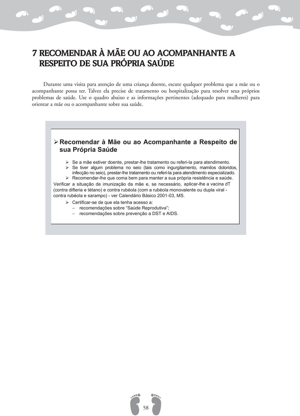 Use o quadro abaixo e as informações pertinentes (adequado para mulheres) para orientar a mãe ou o acompanhante sobre sua saúde.