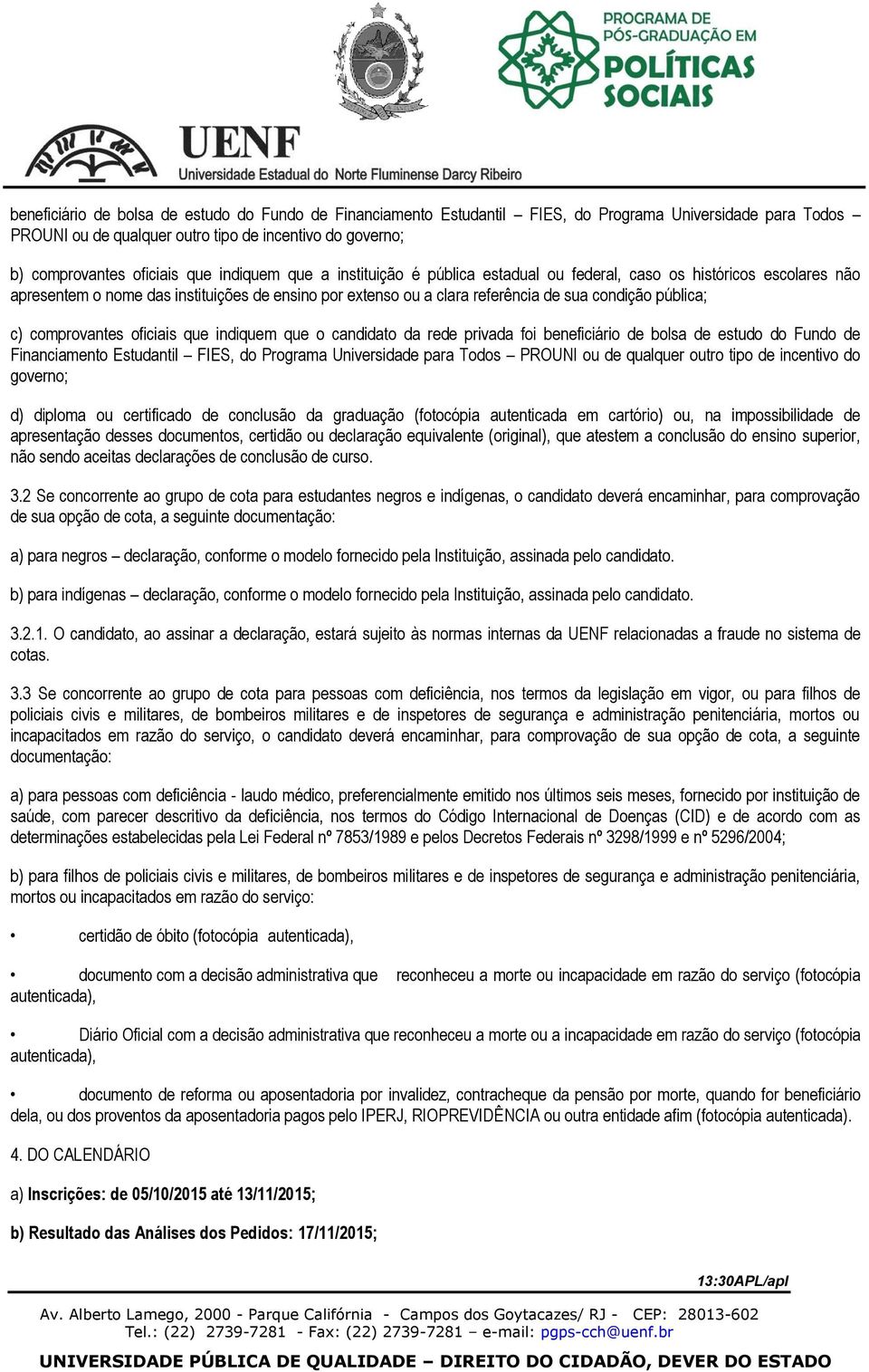 comprovantes oficiais que indiquem que o candidato da rede privada foi beneficiário de bolsa de estudo do Fundo de Financiamento Estudantil FIES, do Programa Universidade para Todos PROUNI ou de