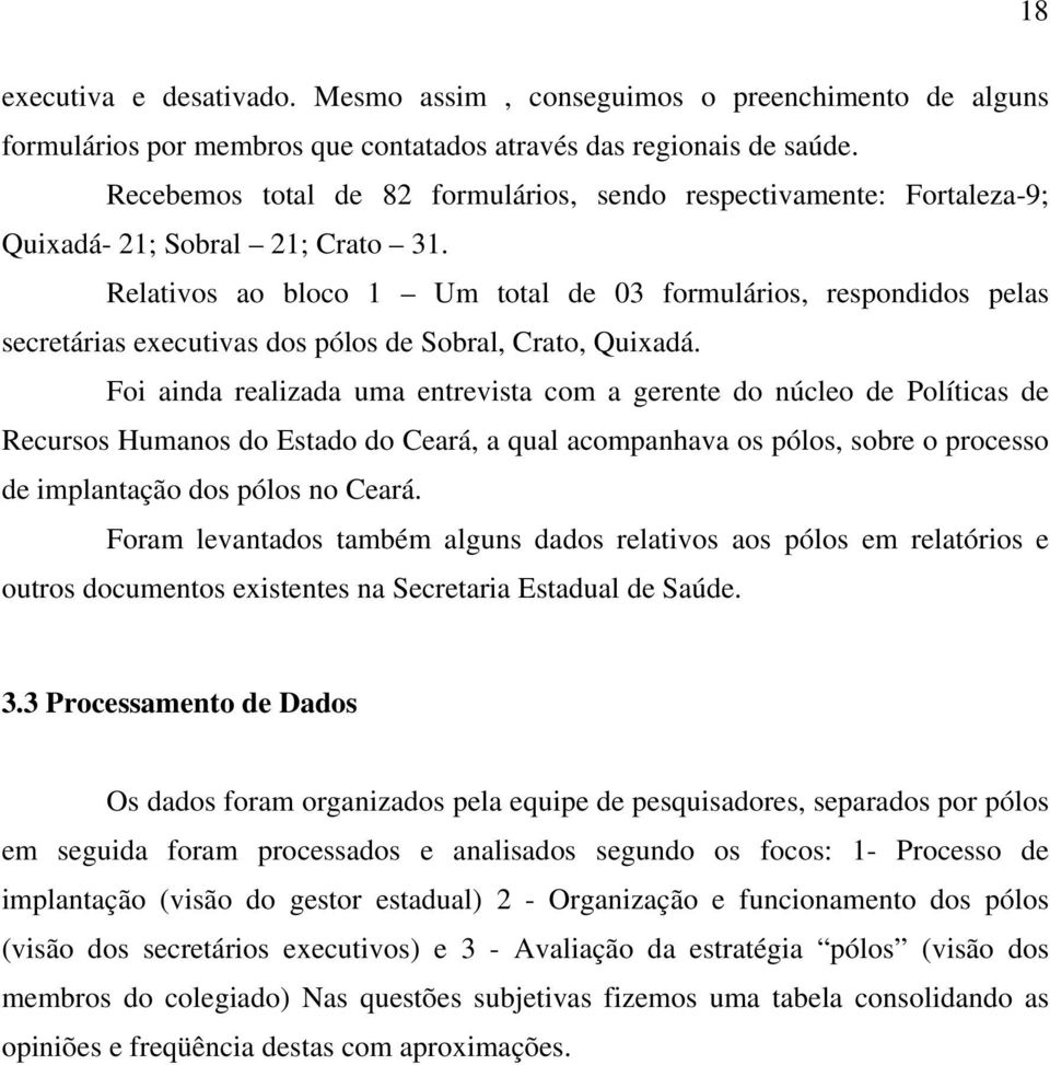 Relativos ao bloco Um total de 03 formulários, respondidos pelas secretárias executivas dos pólos de Sobral, Crato, Quixadá.