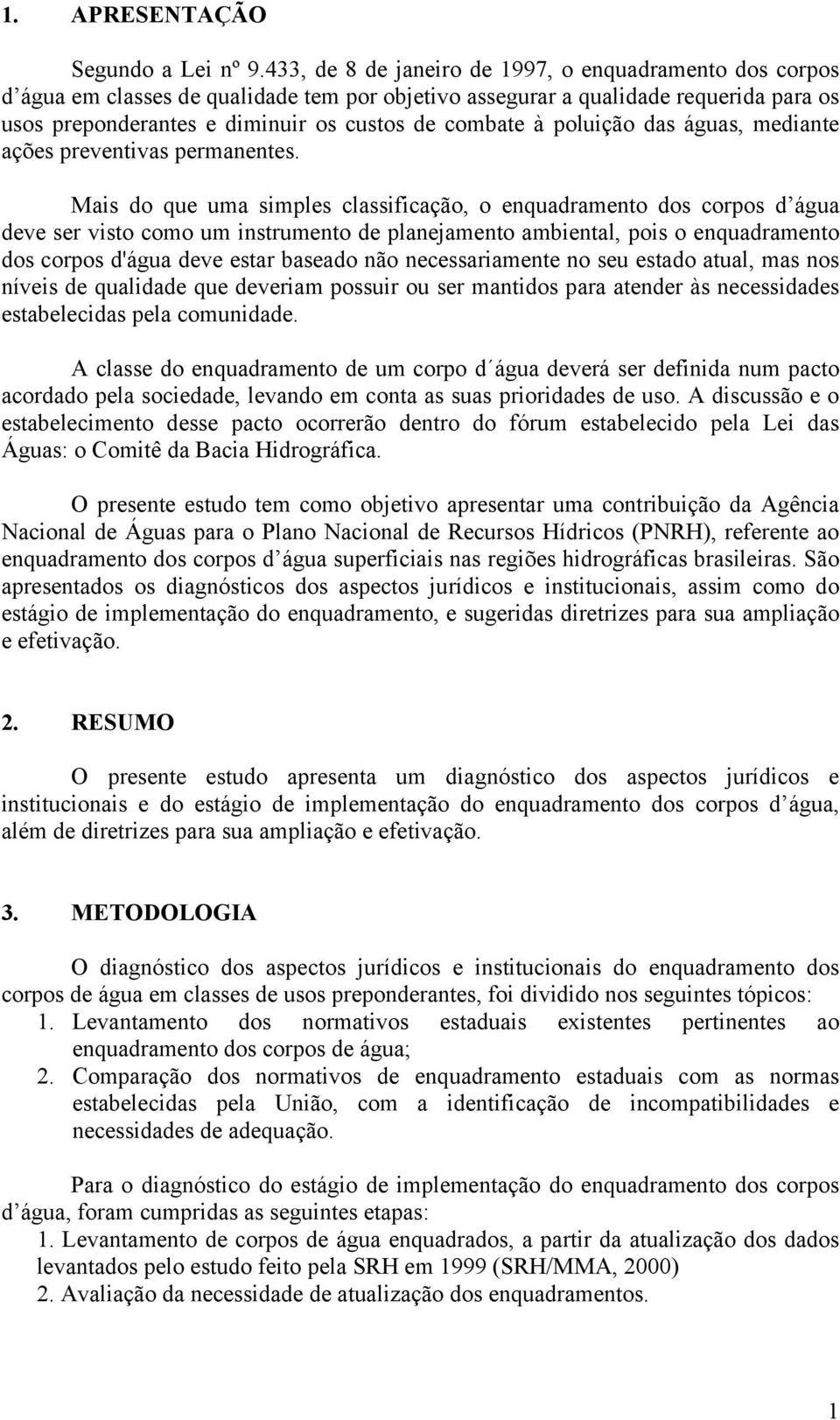 poluição das águas, mediante ações preventivas permanentes.